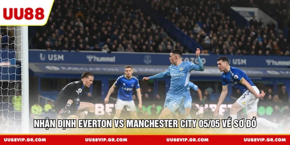 Nhận định Everton vs Manchester City 05/05 về sơ đồ