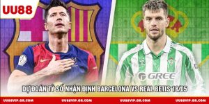 Dự đoán tỷ số nhận định Barcelona vs Real Betis 18/05