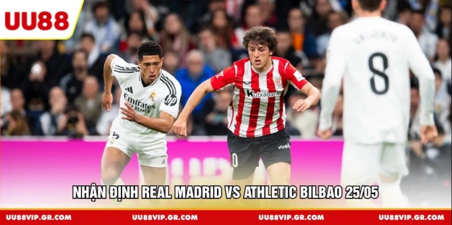 Nhận định Real Madrid vs Athletic Bilbao 25/05